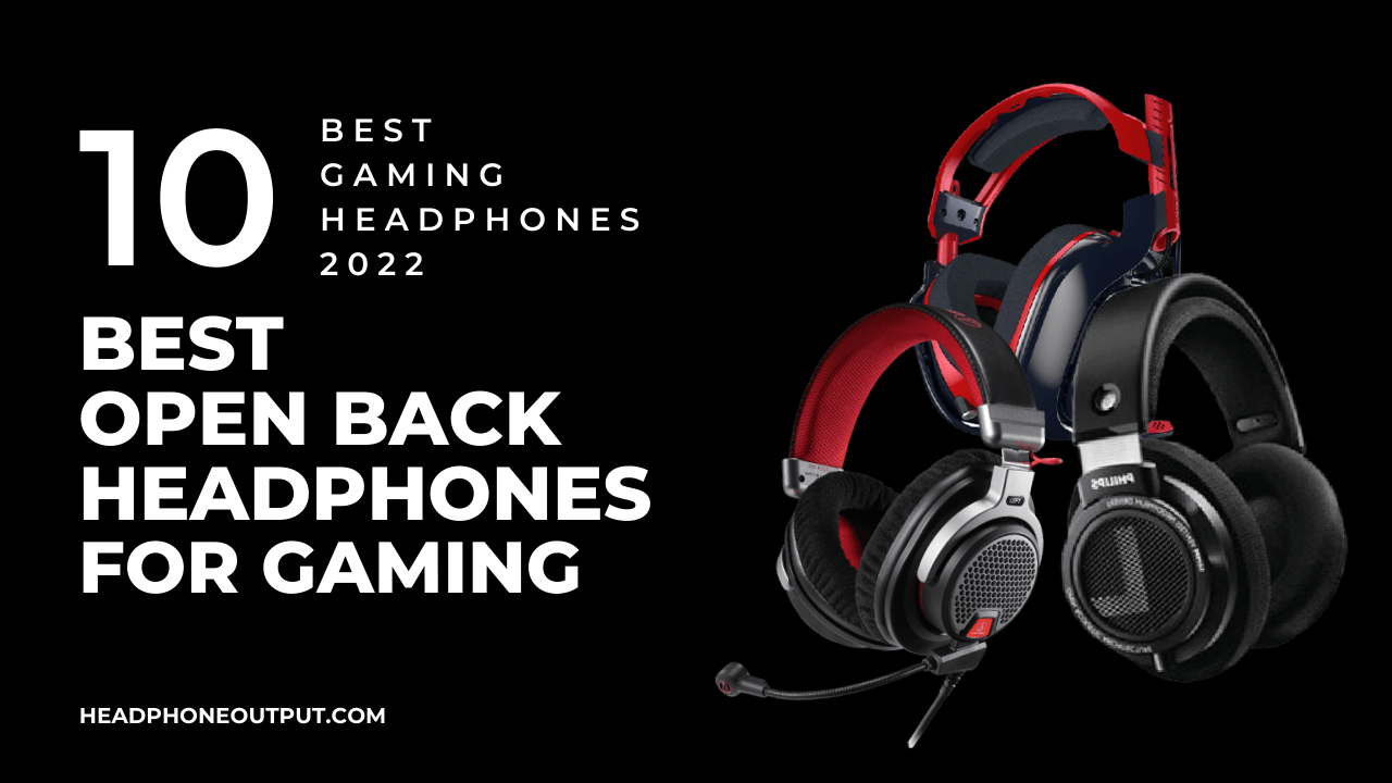 Best Open Back Headphones For Gaming