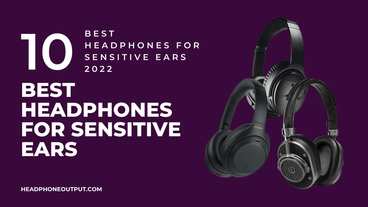 Best Headphones For Sensitive Ears